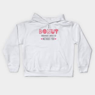 i donut know what i would do without you Kids Hoodie